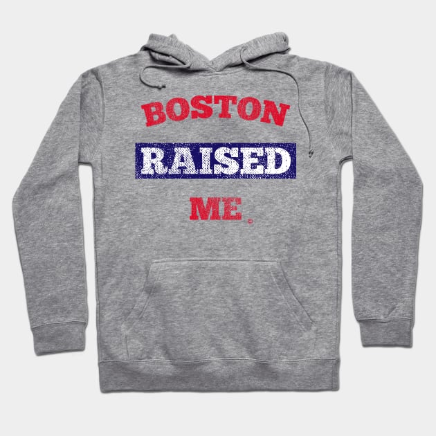 Boston Raised Me! Hoodie by StateShirtCo